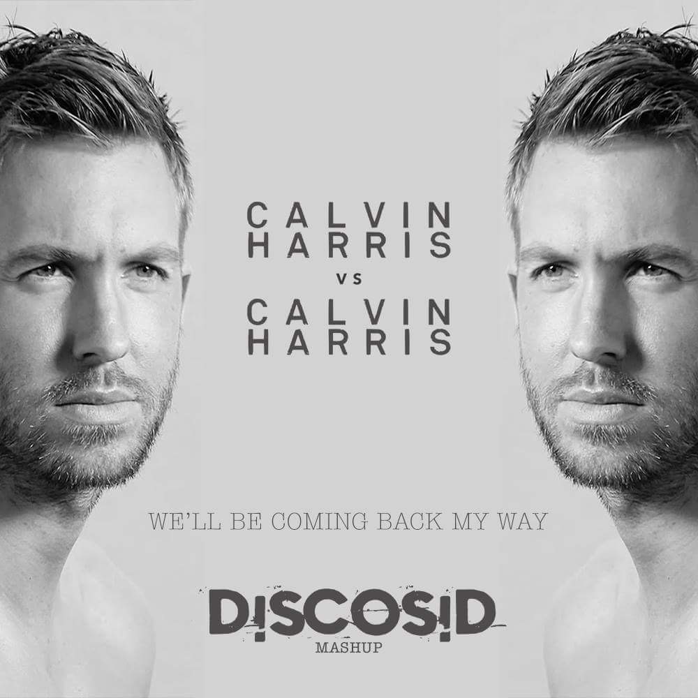 Calvin Harris Vs Calvin Harris - We'll Be Coming Back My Way (Discosid Mashup)